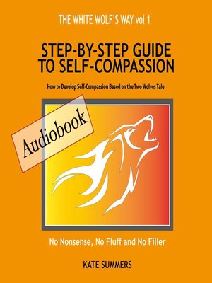 cover image of The White Wolf's Way--Step by Step Guide to Self Compassion